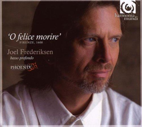 Frederiksen, Joel - O Felice Morire, Firenze 1600 Madrigali