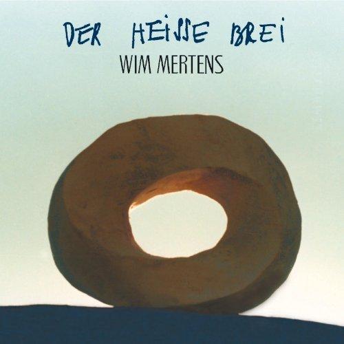Mertens, Wim - Der Heisse Brei