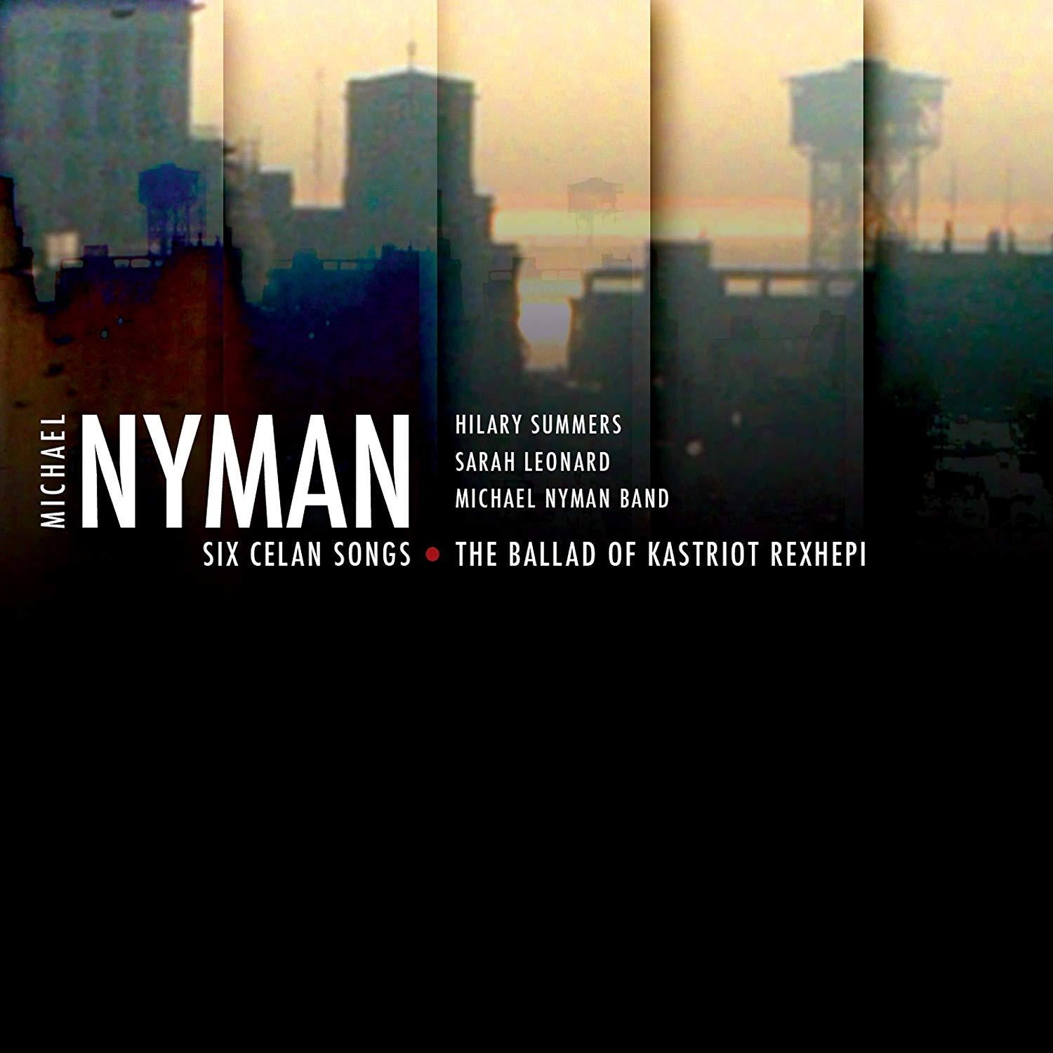 Nyman, Michael - Six Celan Songs / The Ballad Of Kastriot Rexhepi