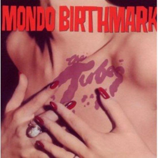 Tubes, the - Mondo Birthmark