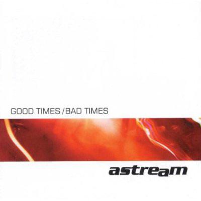 Astream - Good Times / Bad Times