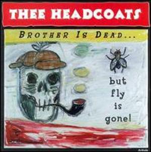 Thee Headcoats - Brother Is Dead... But Fly Is Gone!