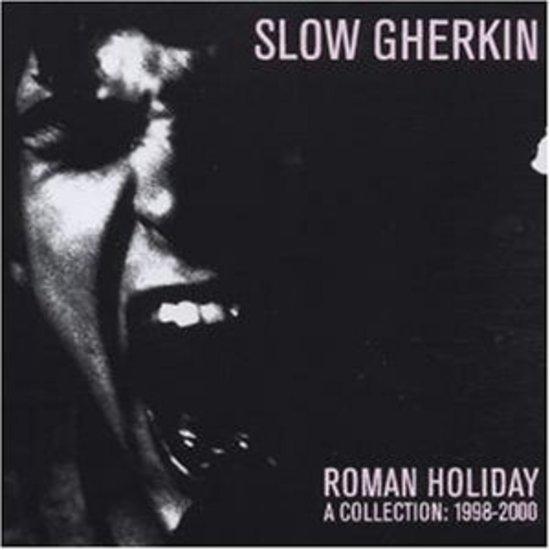 Slow Gherkin - Roman Holiday A Collection 1998-2000