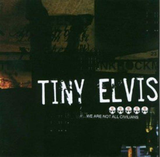 Tiny Elvis - We Are Not All Civilians