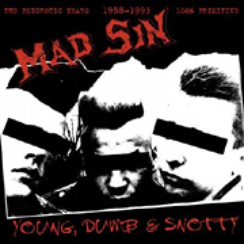 Mad Sin - Young, Dumb & Snotty - The Psychotic Years 1988-1993