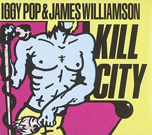 Pop, Iggy & Williamson James - Kill City (Restored & Remixed)