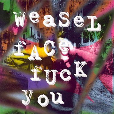 Weaselface - Fuck You