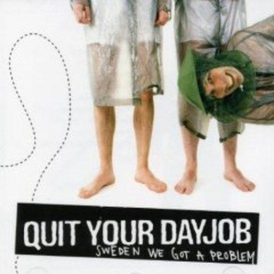 Quit Your Dayjob - Sweden we got a problem