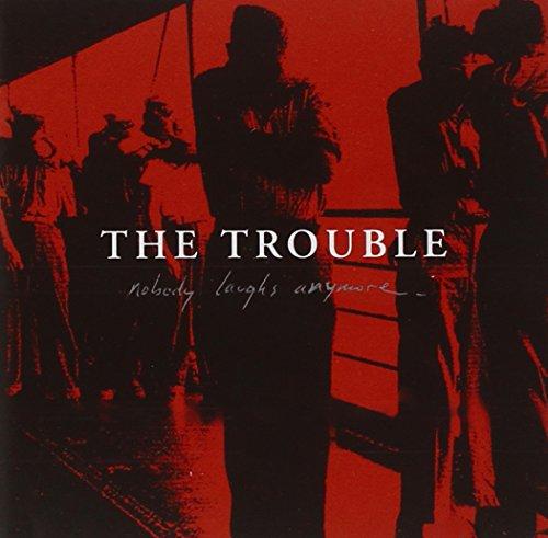 Trouble, The - Nobody Laughs Anymore