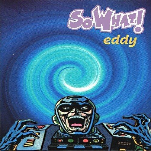 So What! - Eddy