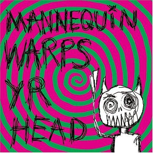 Mannequin - Warps Yr Head