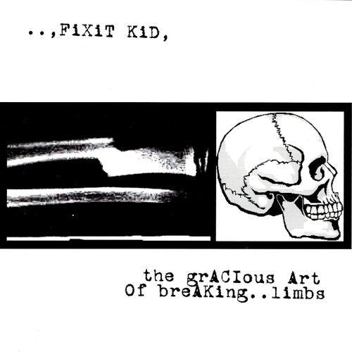 Fixit Kid - The Gracious Art of Breaking... Limbs