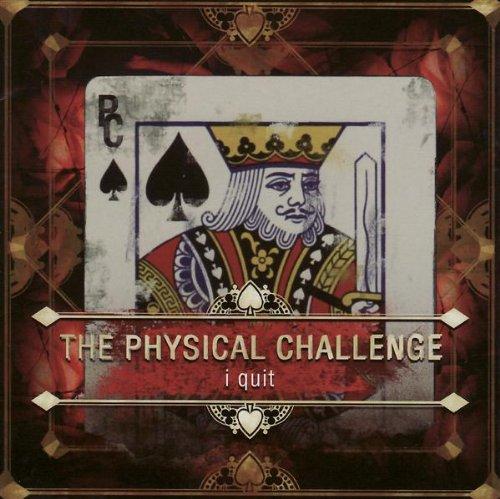 Physical Challenge, the - I Quit