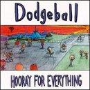 Dodgeball - Hooray For Everything