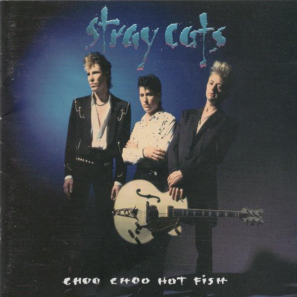 Stray Cats - Choo Choo Hot Fish