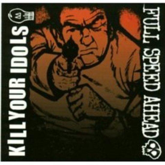 Kill Your Idols / Full Speed Ahead - split