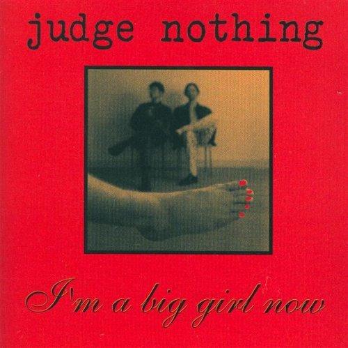 Judge Nothing - I'm a Big Girl now