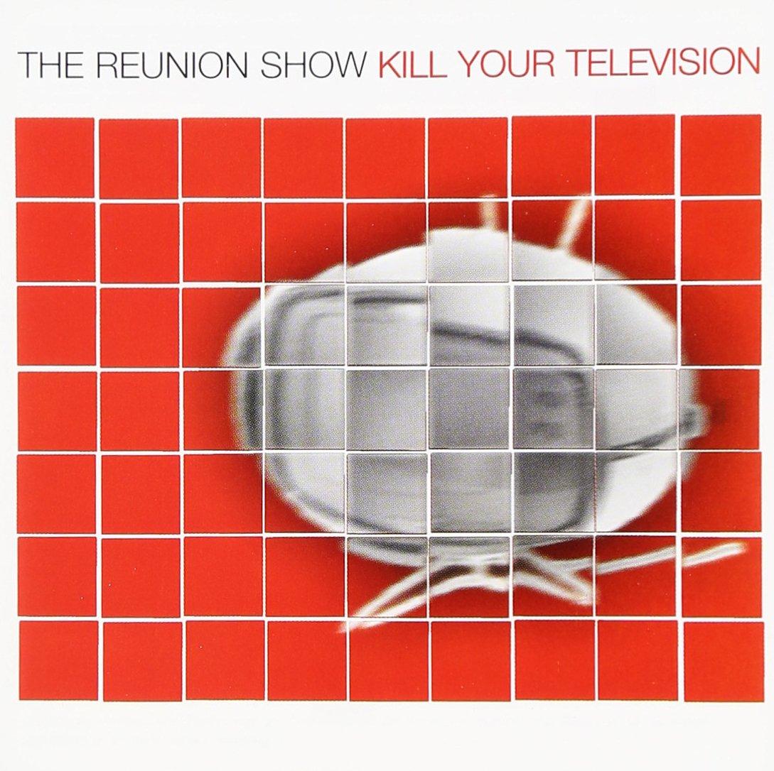 Reunion Show, the - Kill Your Television VICTORY RECORDS