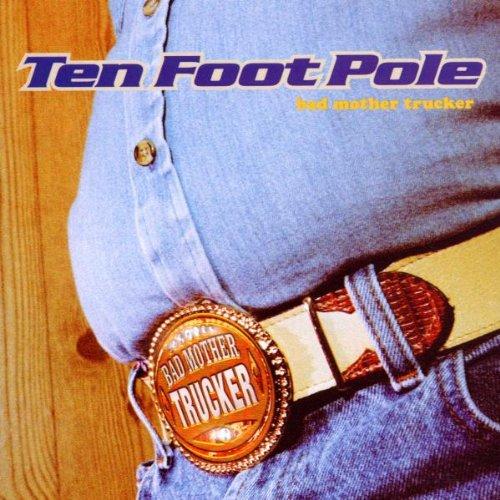 Ten Foot Pole - Bad Mother Trucker