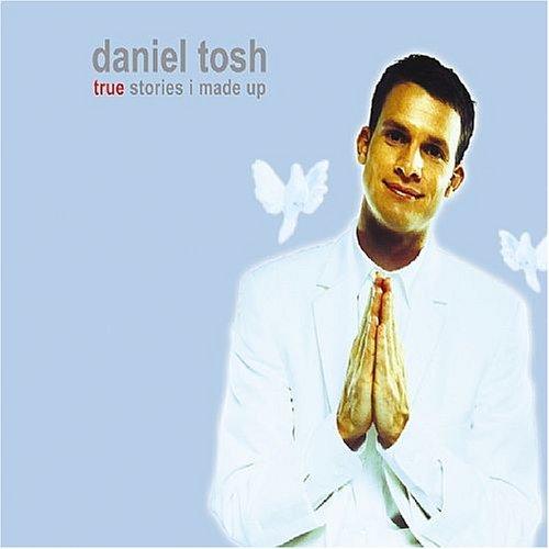 Tosh, Daniel - True Stories I Made Up
