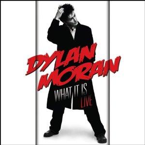 Moran, Dylan - What It Is LIVE