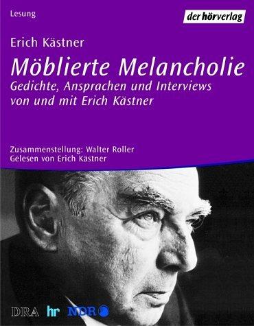 Erich Kästner - Möblierte Melancholie: Gedichte und Prosa
