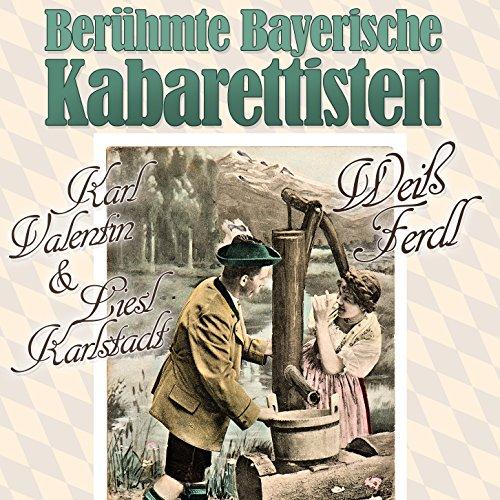 Valentin, Karl & Liesl Karlstadt Weiß Ferdl - Berühmte Bayerische Kabarettisten